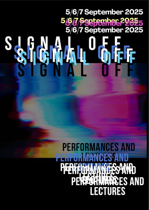SIGNAL OFF - performance & lectures